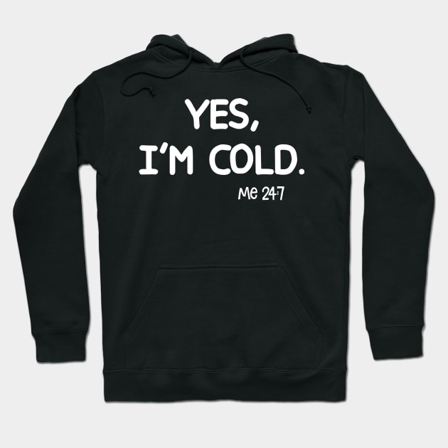 Yes I'm Cold Me 24 7 Tees Hoodie by peskybeater